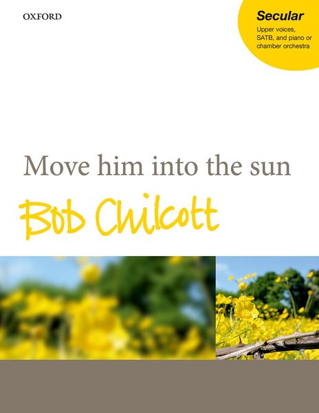 Move Him Into The Sun : For Upper Voices, SATB and Piano (With Snare Drum, Tenor Drum & Solo Cello).