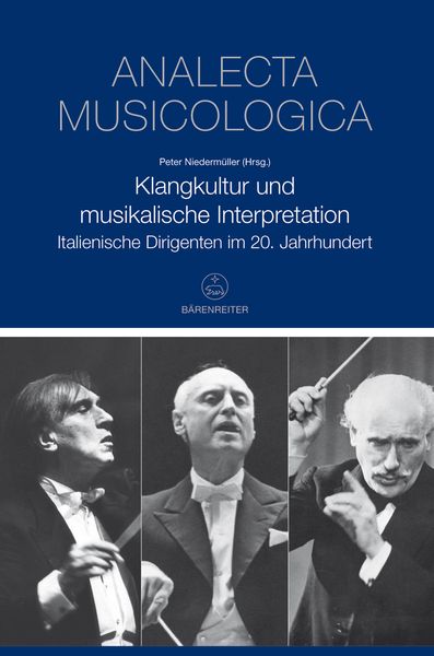 Klangkultur und Musikalische Interpretation : Italienische Dirigenten Im 20. Jahrhundert.