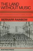 Land Without Music : Musical Education In England 1800-1860 and Its Continental Antecedents.