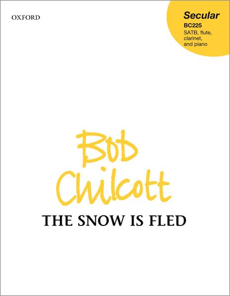 Snow Is Fled : For SATB, Flute, Clarinet and Piano.