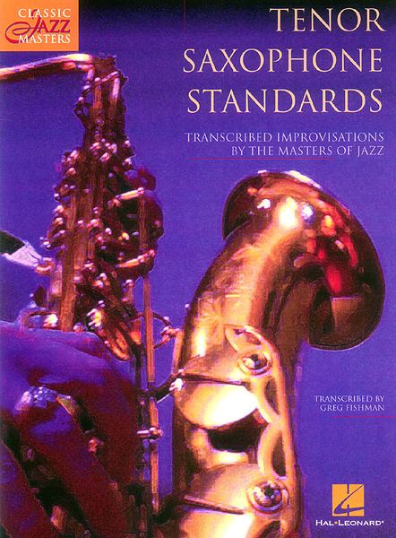 Tenor Saxophone Standards : transcribed Inprovisations by The Masters Of Jazz.