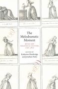 Melodramatic Moment : Music and Theatrical Culture, 1790-1820.