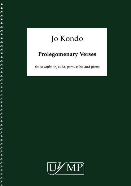 Prolegomenary Verses : For Saxophone, Tuba, Percussion and Piano (2018).