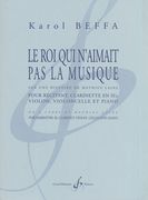 Roi Qui N'aimait Pas la Musique : Pour Récitant, Clarinette, Violon, Violoncelle et Piano.