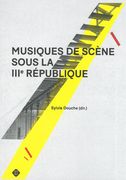 Musiques De Scène Sous la Iiie République / edited by Sylvie Douche.