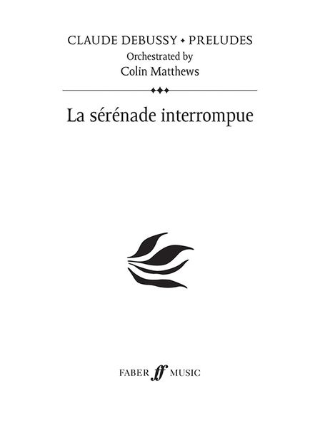 Sérénade Interrompue : For Orchestra / Orchestrated by Colin Matthews.