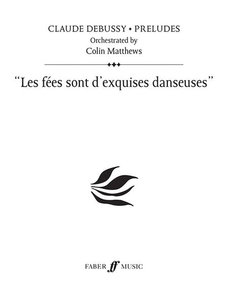 Fées Sont d'Exquises Danseuses : For Orchestra / Orchestrated by Colin Matthews.