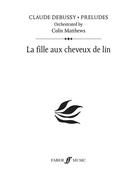 Fille Aux Cheveux De Lin : For Orchestra / Orchestrated by Colin Matthews.