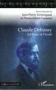 Claude Debussy : La Trace et l'Écart / Ed. Jean-Pierre Armengaud and Pierre Albert Castanet.
