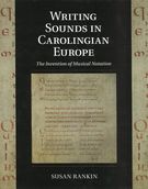 Writing Sounds In Carolingian Europe : The Invention of Musical Notation.