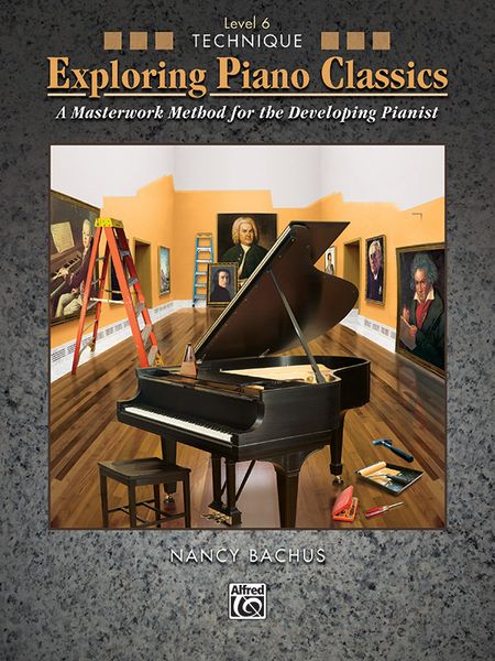 Exploring Piano Classics : A Masterwork Method For The Developing Pianist / Technique, Level 6.