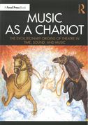 Music As A Chariot : The Evolutionary Origins of Theatre In Time, Sound, and Music.