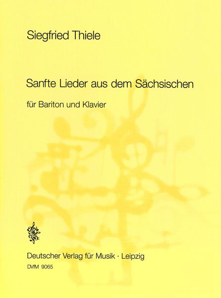 Sanfte Lieder Aus Dem Saechsischen : For Bariton and Piano (1996/97).