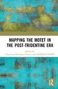 Mapping The Motet In The Post-Tridentine Era / Ed. Esperanza Rodríguez-García & Daniele V. Filippi.