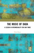 Music of Dada : A Lesson In Intermediality For Our Times - First Edition.