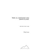 Made, by Underhanded Notes (Behind My Back : For Piano (Solo Or Duet), Or Organ.