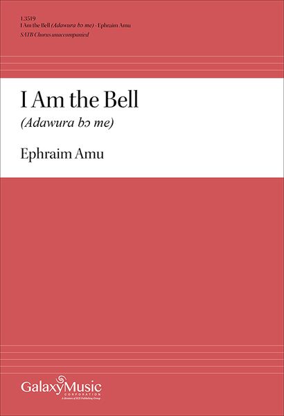 I Am The Bell : For SATB Chorus Unaccompanied.