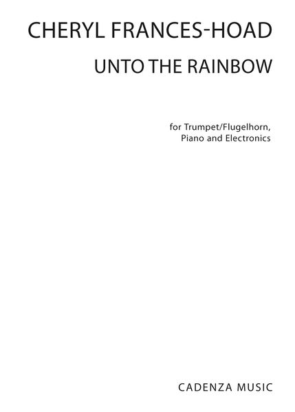 Unto The Rainbow : For Trumpet/Flugelhorn, Piano and Electronics.