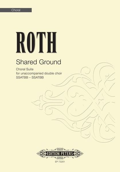 Shared Ground : Choral Suite For Unaccompanied Double Choir (SSATBB - SSATBB).