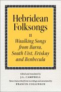 Hebridean Folksongs II : Waulking Songs From Barra, South Uist, Eriskay and Benbecula.