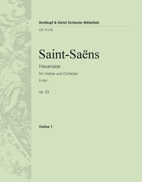 Havanaise E-Dur, Op. 83 : Für Violine und Orchester / edited by Christiane Strucken-Paland.