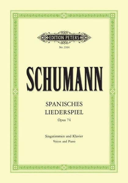 Spanisches Liederspiel, Op. 74 : Für Eine und Mehrere Singstimmen und Klavier.