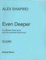 Even Deeper : For Double Reed Choir and Pre-Recorded Electronics.