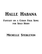 Halle Habana - Fantasy On A Cuban Folk Song : For Solo Horn.