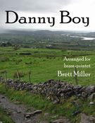 Danny Boy : For Brass Quintet / arr. by Brett Miller.