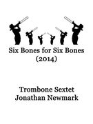 Six Bones For Six Bones : For Trombone Sextet.