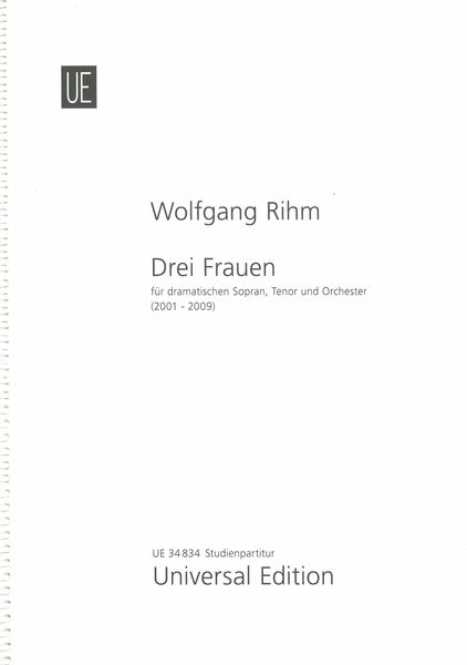 Drei Frauen : Für Dramatischen Sopran, Tenor und Orchester (2001-2009).
