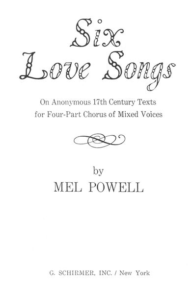 Six Love Songs On Anonymous 17th Century Texts : For Four-Part Chorus of Mixed Voices.