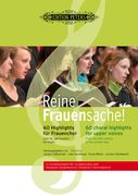 Reine Frauensache! : 60 Choral Highlights For Upper Voices.