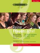 Reine Frauensache! : 60 Choral Highlights For Upper Voices - Piano and Organ Accompaniments.