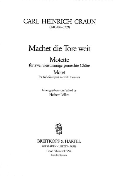 Machet Die Tore Weit : Motet For Two Four-Part Mixed Choruses / Ed. by H. Loelkes.