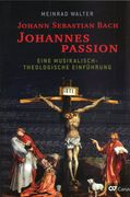 Johann Sebastian Bach : Johannespassion - Eine Musikalisch-Theologische Einführung.