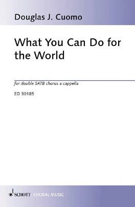 What You Can Do For The World : For Double SATB Chorus A Cappella.