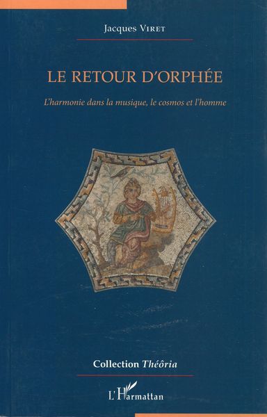 Retour d'Orphée : l'Harmonie Dans La Musique, le Comsos et L'homme.