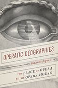 Operatic Geographies : The Place of Opera and The Opera House.