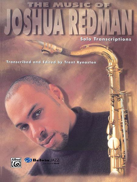 Music Of Joshua Redman / transcribed & edited by Trent Kynaston.