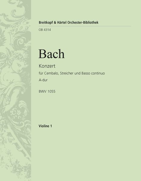 Konzert A-Dur, BWV 1055 : Für Cembalo, Streicher und Basso Continuo.