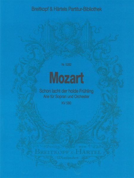 Schon Lacht der Holde Frühling : Arie Für Sopran und Orchester, K. 580.