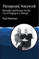 Therapeutic Voicework : Principles and Practice For The Use Of Singing As A Therapy.