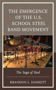 Emergence of The U.S. School Steel Band Movement : The Saga of Steel.