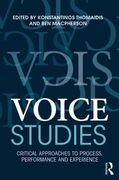 Voice Studies : Critical Approaches To Process, Performance and Experience.