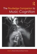 Routledge Companion To Music Cognition / Ed. edited by Richard Ashley and Renee Timmers.