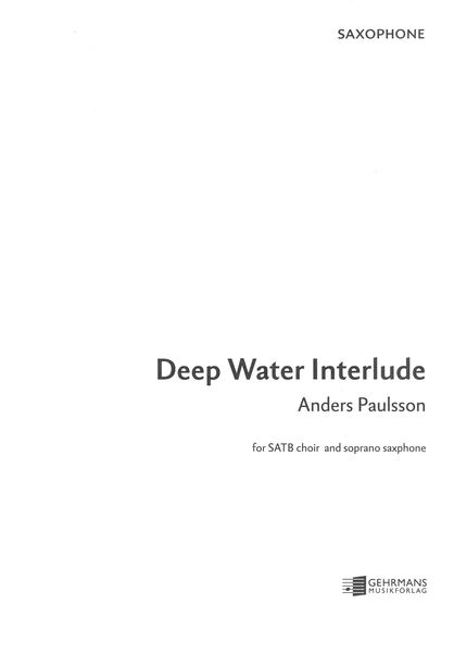 Deep Water Interlude : For SATB Choir and Soprano Saxophone.
