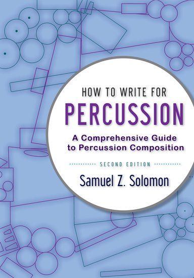 How To Write For Percussion : A Comprehensive Guide To Percussion Composition - 2nd Edition.