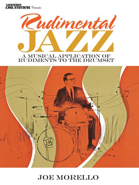 Rudimental Jazz : A Musical Application of Rudiments To The Drumset.