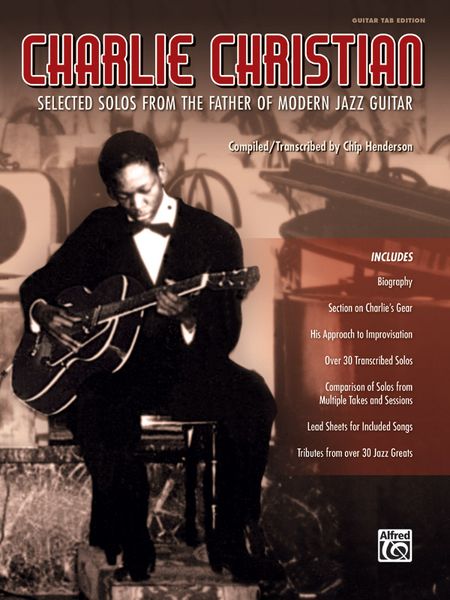 Charlie Christian : Selected Solos From The Father of Modern Jazz Guitar / trans. by Chip Henderson.